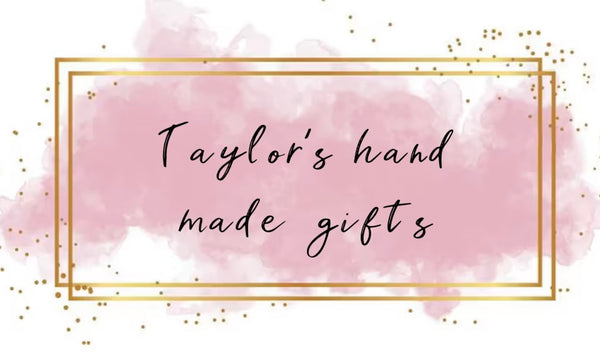 Taylor’s hand made gifts